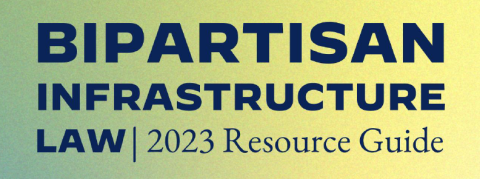 A graphic that reads Bipartisan Infrastructure Law 2023 Resource Guide